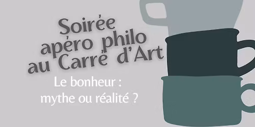 Soir\u00e9e ap\u00e9ro philo - Le bonheur : mythe ou r\u00e9alit\u00e9 ?