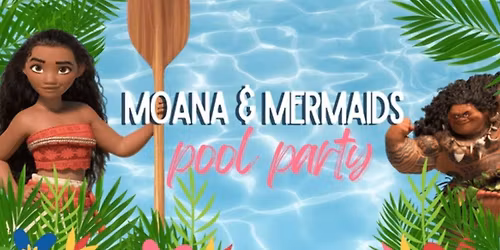 Moana & Mermaids Pool Party, 2026