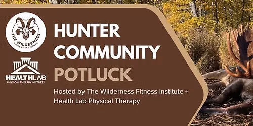 Free Hunter Community Potluck - Hosted by The Wilderness Fitness Institute + Health Lab PT