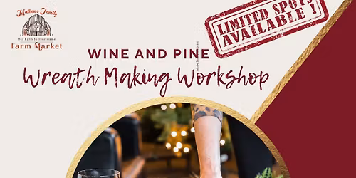 Wreath Making Workshop\/ Wine and Pine