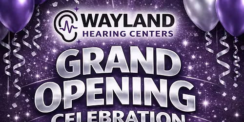 Wayland Hearing Centers GRAND OPENING CELEBRATION!