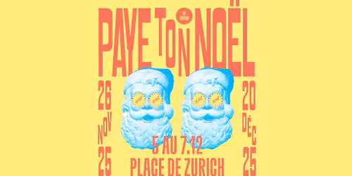 Paye Ton No\u00ebl #19 \/\/ Place de Zurich - 05 au 07.12.2025