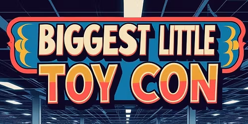 Biggest little Toy Con 2025