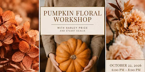 Pumpkin Floral Workshop \u2013 with Harley Traweek-Price & Stuart Scalia