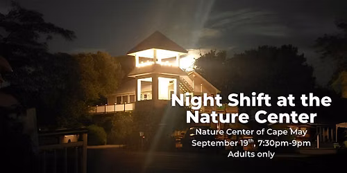 Night Shift at the Nature Center