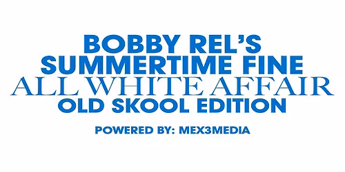 BOBBY REL'S  SUMMERTIME FINE  All White Affair  old Skool Edition