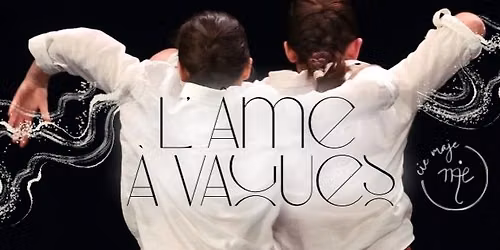 \u201cL\u2019\u00e2me \u00e0 vagues\u201c | Spectacle de danse