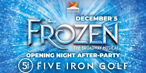 Opening Night After Party at Five Iron Golf - DISNEY'S FROZEN at the Erie Playhouse