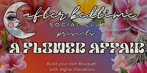 After Bedtime Social Club presents A Flower Affair