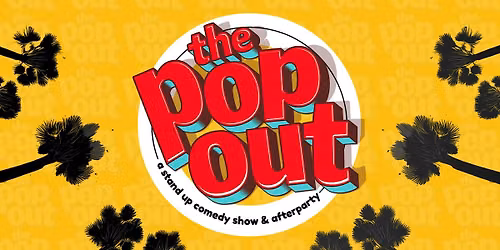 The Pop Out Comedy Show and Afterparty