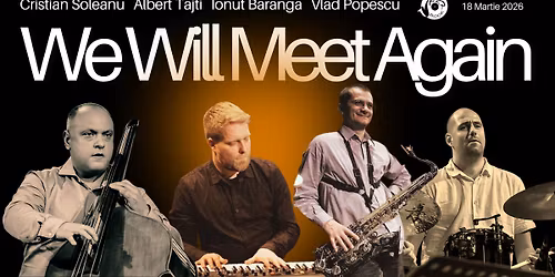 We Will Meet Again - Cristian Soleanu\/Albert Tajti\/Ionut Baranga\/Vlad Popescu