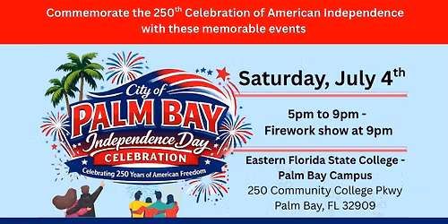 Palm Bay Independence Day Celebration Celebrating 250 Years of American Freedom