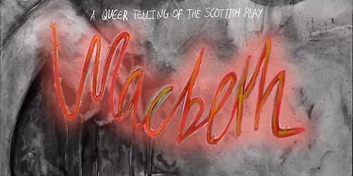 Macbeth: A Queer Telling of the Scottish Play 