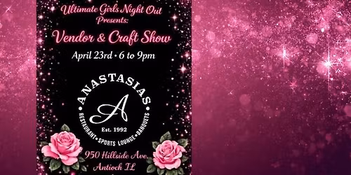 Ultimate Girls Night Out Presents: \u2728 Vendor & Craft Market at Anastasia\u2019s \u2728