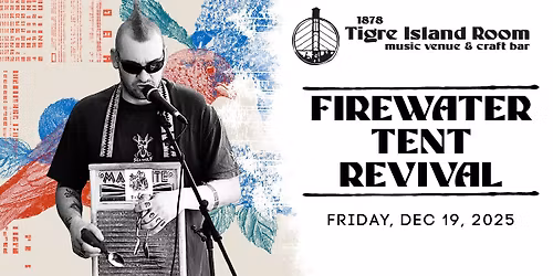 Firewater Tent Revival - Live at Tigre Island Room