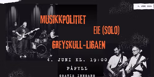 Konsert med Musikkpolitiet, Greyskull-ligaen og eie (solo)