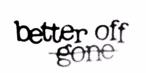 Better Off Gone (Album release)w\/ Severance,AtticSink,BlissHouse,Melofobiac