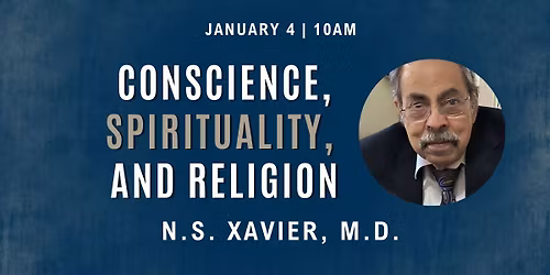 Sunday Service - Conscience, Spirituality, and Religion with Guest Speaker, N.S. Xavier, M.D. 