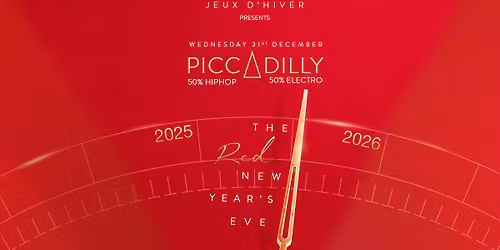 PICCADILLY \u25cb JEUX D'HIVER \u25cb THE RED NEW YEAR'S EVE \u25cb WEDNESDAY 31.12