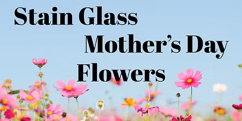 Stained glass Mother\u2019s Day Flowers Class #1