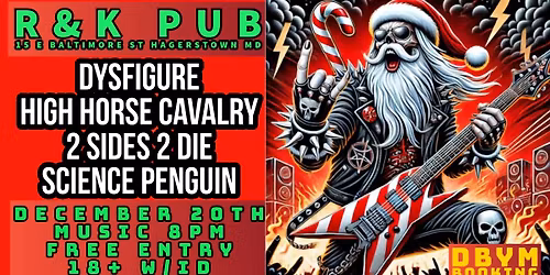 Dysfigure, High Horse Calvary, 2 Sides 2 Die, & Science Penguin @ R&K Pub