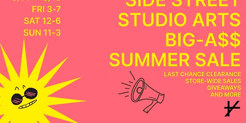 Side Street Studio Arts Big-A$$ Summer Sale!