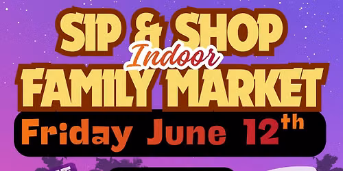 Indoor! Sip & Shop Family Night Market- June