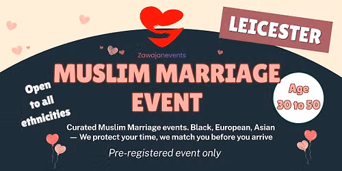 Muslim Marriage Event \u2013 Leicester- CURATED MATCHMAKING | LIMITED PLACES