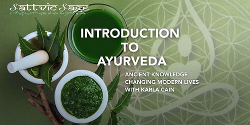 INTRODUCTION TO AYURVEDA with Karla: Ancient Knowledge Changing Modern Lives~with Karla Cain