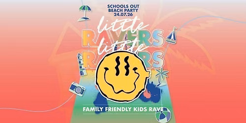 LITTLE RAVERS: SCHOOL'S OUT BEACH PARTY!