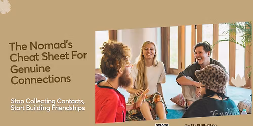 The Nomad's Cheat Sheet for Genuine Connection: Stop Collecting Contacts. Start Building Friendship