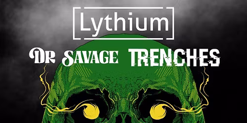 Lythium + Dr Savage + Trenches