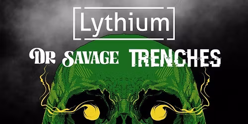 Lythium + Dr Savage + Trenches