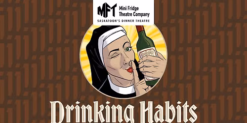 Drinking Habits \u2014 a dinner theatre comedy from Saskatoon\u2019s Mini Fridge Theatre Company