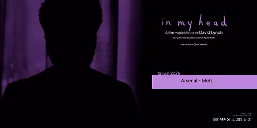 In my head \u2022 Un hommage musical au cin\u00e9ma de David Lynch \u2022 Arsenal \u2022 Metz
