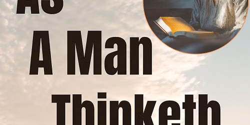 As a Man Thinketh (Men\u2019s Gathering)