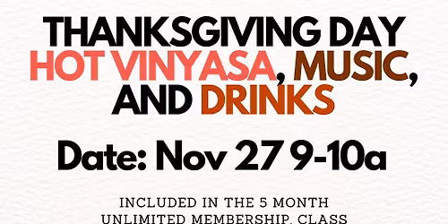 *FULL *Thanksgiving Day Hot Vinyasa, Music, & Drinks