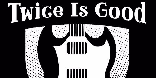 Twice is Good Live @ Water Street Bar & Grille