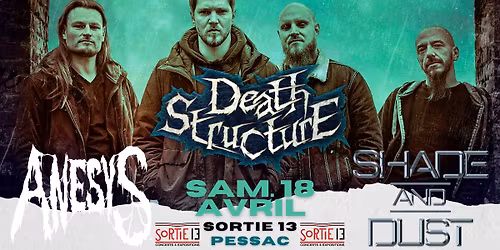 DEATH STRUCTURE + SHADE AND DUST + ANESYS @Sortie 13 - Pessac