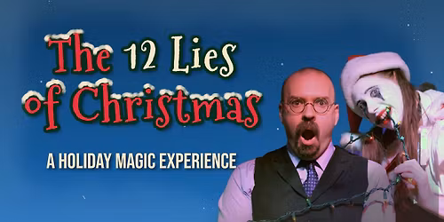 The 12 Lies of Christmas - A Holiday Magic Experience