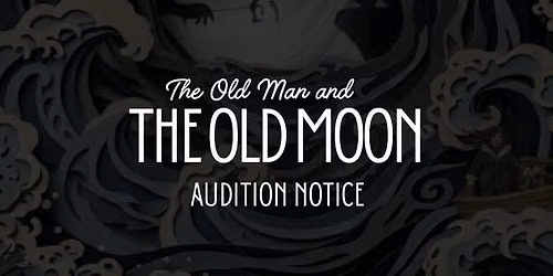 AUDITIONS - The Old Man and the Old Moon