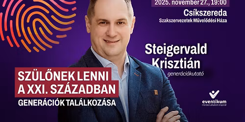 Steigervald Kriszti\u00e1n \u2022 CS\u00cdKSZEREDA \u2022 Sz\u00fcl\u0151nek lenni a XXI. sz\u00e1zadban