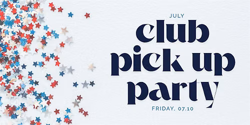July Club Pick Up Party