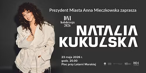 \ud83c\udf0a DNI KO\u0141OBRZEGU '26: Koncert NATALII KUKULSKIEJ \/ 23.05 \/ Plac przy Latarni Morskiej w Ko\u0142obrzegu