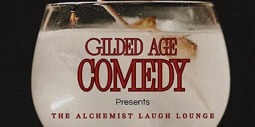 Gilded Age Comedy - The Alchemist Laugh Lounge