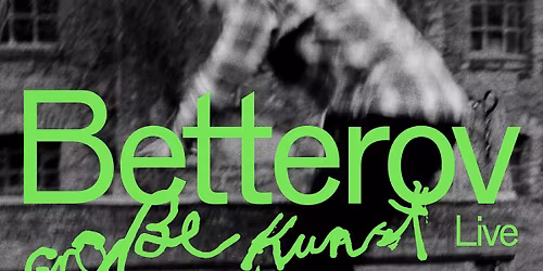 BETTEROV \u2022 Samstag, 14. M\u00e4rz 2026 \u2022 Conrad Sohm Dornbirn