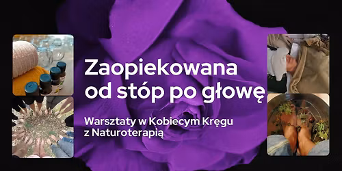 Zaopiekowana od st\u00f3p po g\u0142ow\u0119 - warsztaty w Kobiecym Kr\u0119gu z Naturoterapi\u0105