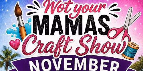 Not your Mamas Craft Show