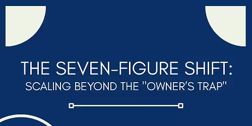 The Seven-Figure Shift: Scaling Beyond the "Owner\u2019s Trap"