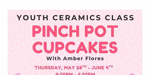 Youth Ceramics Class: Pinch Pot Cupcakes with Amber Flores